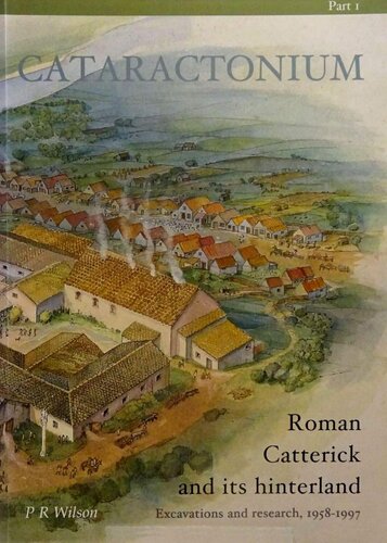 Cataractonium Roman Catterick And Its Hinterland Excavations And Research 19581997 Part 1 Peter R Wilson
