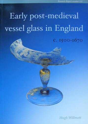 Early Postmedieval Vessel Glass In England C15001670 Hugh Willmott