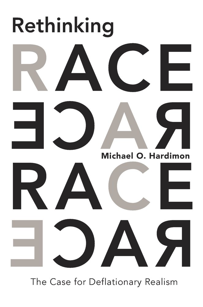 Rethinking Race The Case For Deflationary Realism First Printing Michael O Hardimon