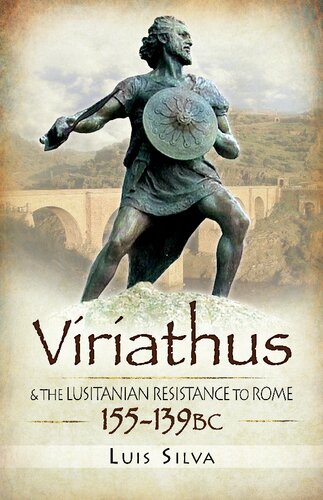 Viriathus And The Lusitanian Resistance To Rome 155139 Bc Luis Silva