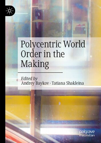 Polycentric World Order In The Making Andrey Baykov Tatiana Shakleina