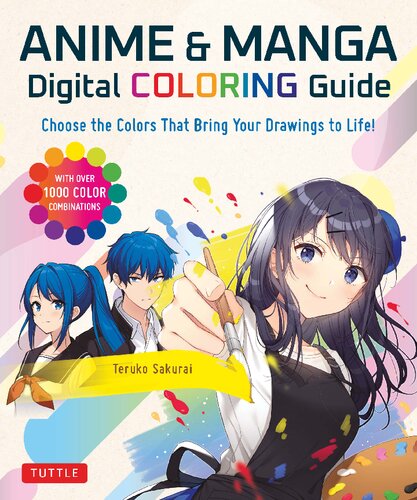 Anime Manga Digital Coloring Guide Choose The Colors That Bring Your Drawings To Life With Over 1000 Color Combinations Teruko Sakurai