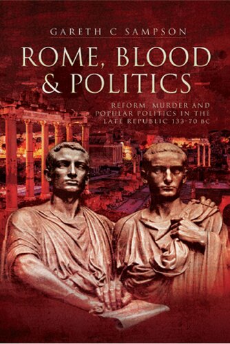 Rome Blood And Politics Reform Murder And Popular Politics In The Late Republic Gareth C Sampson