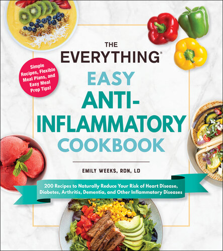 The Everything Easy Antiinflammatory Cookbook 200 Recipes To Naturally Reduce Your Risk Of Heart Disease Diabetes Arthritis Dementia And Other Inflammatory Diseases Emily Weeks