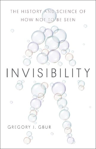 Invisibility The History And Science Of How Not To Be Seen 1st Edition Gregory J Gbur
