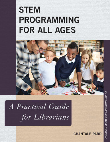 Stem Programming For All Ages A Practical Guide For Librarians Chantale Pard