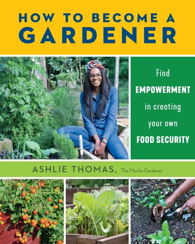 How To Become A Gardener Find Empowerment In Creating Your Own Food Security Ashlie Thomas