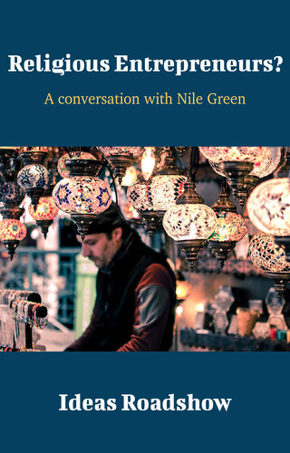 Religious Entrepreneurs A Conversation With Nile Green Howard Burton
