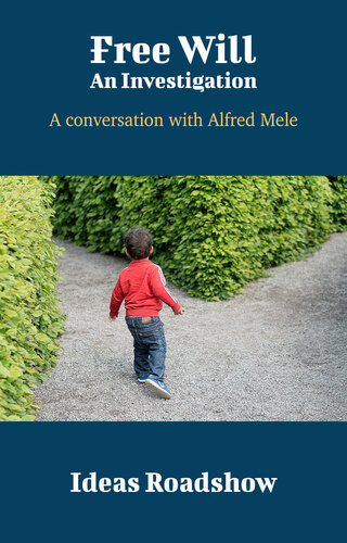 Free Will An Investigation A Conversation With Alfred Mele Howard Burton