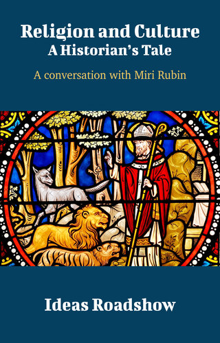 Religion And Culture A Historians Tale A Conversation With Miri Rubin Howard Burton