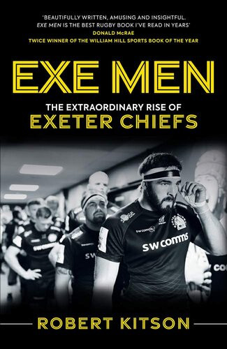 Exe Men The Extraordinary Rise Of Exeter Chiefs Robert Kitson Lynn Mcconnell