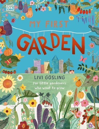 My First Garden For Little Gardeners Who Want To Grow Livi Gosling