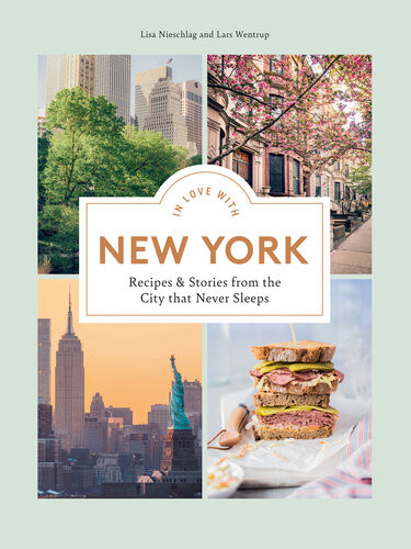 In Love With New York Recipes And Stories From The City That Never Sleeps Lisa Nieschlag