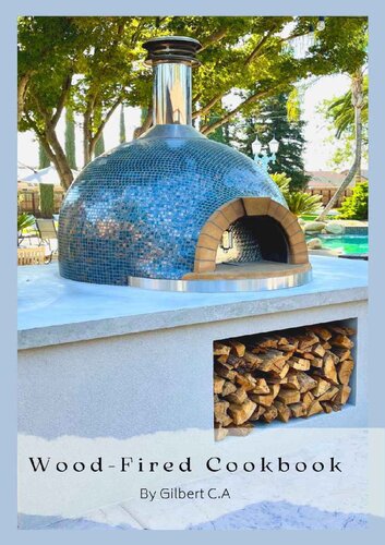 Woodfired Cookbook For Beginners 50 Surprisingly Simple Delicious Recipes To Make In Your Outdoor Oven 1st Edition Gilbert