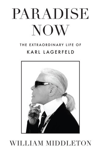 Paradise Now The Extraordinary Life Of Karl Lagerfeld William Middleton