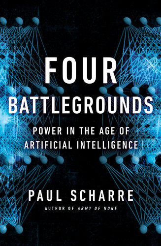 Four Battlegrounds Power In The Age Of Artificial Intelligence Paul Scharre