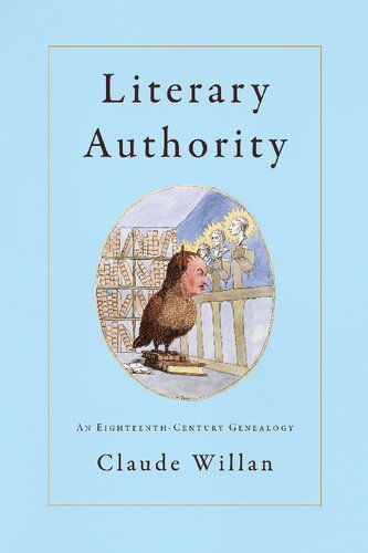 Literary Authority An Eighteenthcentury Genealogy 1st Edition Claude Willan