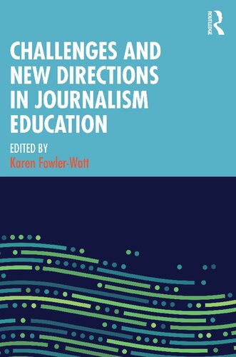 Challenges And New Directions In Journalism Education Karen Fowlerwatt