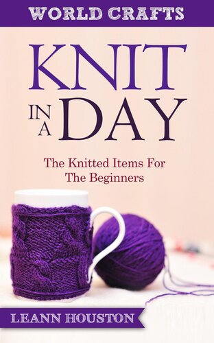 Knit In A Day The Knitted Items For The Beginners Leann Houston
