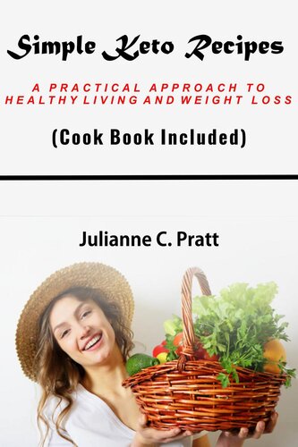 Simple Keto Recipes A Practical Approach To Healthy Living And Weight Loss Julianne C Pratt