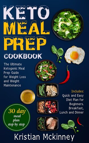 Keto Meal Prep Cookbook The Ultimate Ketogenic Meal Prep Guide For Weight Loss And Weight Maintenance Includes Quick And Easy Diet Plan For Beginners Breakfast Lunch And Dinner Kristian Mckinney