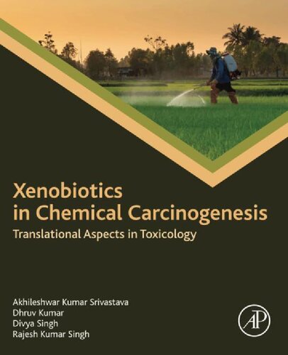 Xenobiotics In Chemical Carcinogenesis Translational Aspects In Toxicology Akhileshwar Kumar Srivastava