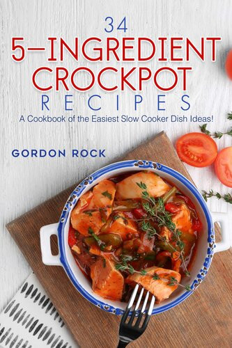 34 5ingredient Crockpot Recipes A Cookbook Of The Easiest Slow Cooker Dish Ideas Gordon Rock