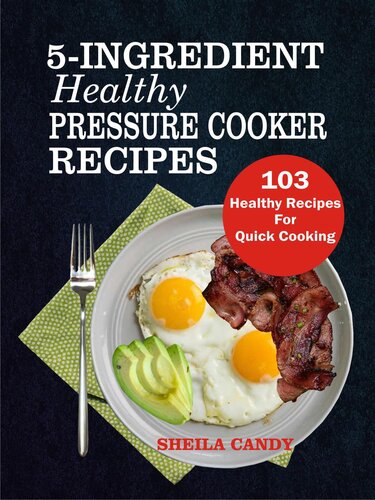 5ingredient Healthy Pressure Cooker Recipes 103 Healthy Recipes For Quick Cooking Sheila Candy