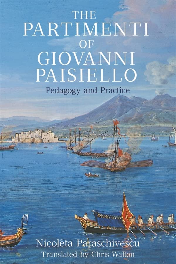 The Partimenti Of Giovanni Paisiello Pedagogy And Practice Nicoleta Paraschivescu Chris Walton Trans