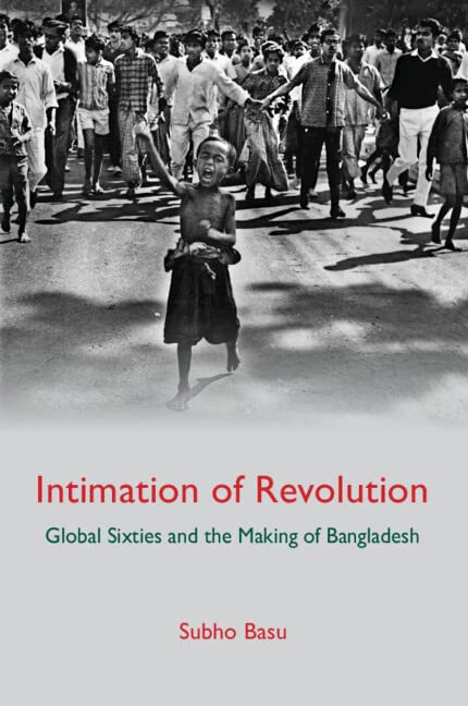 Intimation Of Revolution Global Sixties And The Making Of Bangladesh Subho Basu