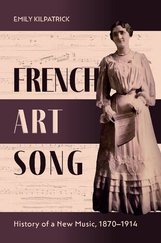 French Art Song History Of A New Music 18701914 Emily Kilpatrick