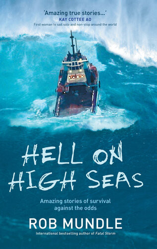 Hell On High Seas Amazing Stories Of Survival Against The Odds Rob Mundle