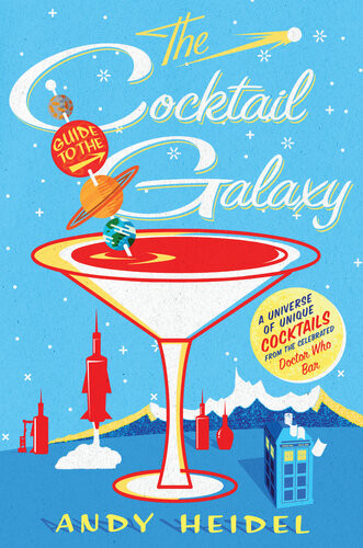 The Cocktail Guide To The Galaxy Andy Heidel