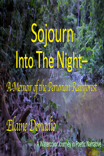 Sojourn Into The Night A Memoir Of The Peruvian Rainforest Elaine Donadio