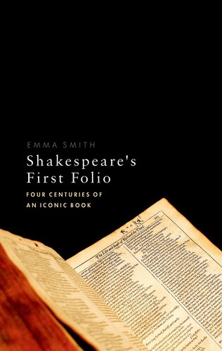 Shakespeares First Folio Four Centuries Of An Iconic Book Emma Smith
