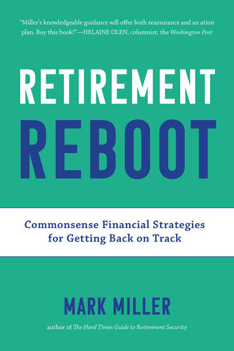 Retirement Reboot Commonsense Financial Strategies For Getting Back On Track Mark Miller