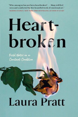 Heartbroken Field Notes On A Constant Condition Laura Pratt