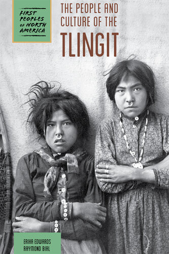 The People And Culture Of The Tlingit Raymond Bial Erika Edwards