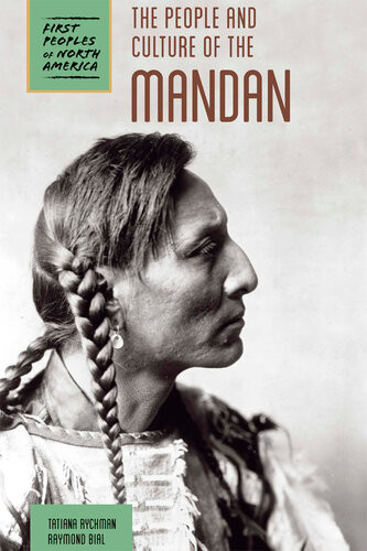 The People And Culture Of The Mandan Raymond Bial Tatiana Ryckman