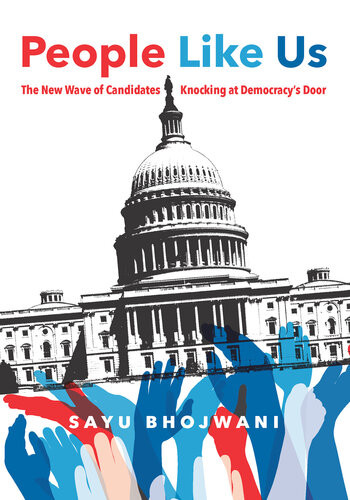People Like Us The New Wave Of Candidates Knocking At Democracys Door Sayu Bhojwani