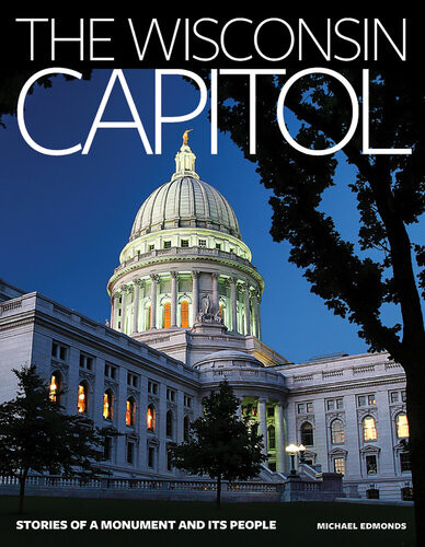 The Wisconsin Capitol Michael Edmonds