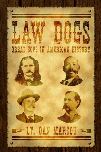 Law Dogs Cops In American History Dan Marcou