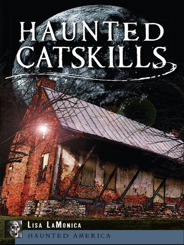 Haunted Catskills Lisa Lamonica