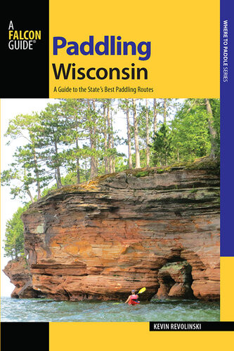 Paddling Wisconsin A Guide To The States Best Paddling Routes Kevin Revolinski
