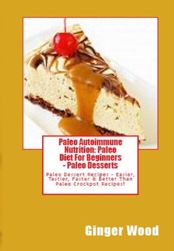 Paleo Autoimmune Nutrition Paleo Diet For Beginners Paleo Desserts Ginger Wood