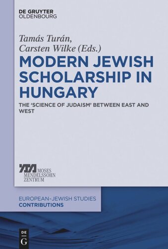 Modern Jewish Scholarship In Hungary The Science Of Judaism Between East And West Tams Turn Editor Carsten Wilke Editor