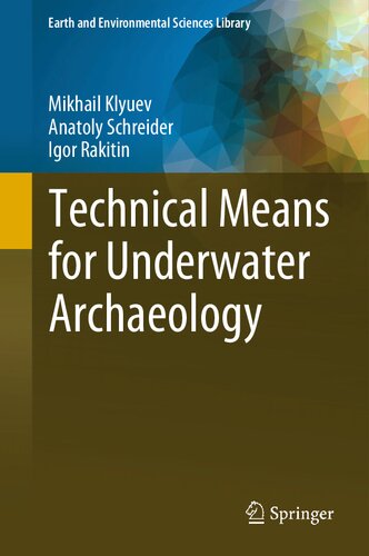 Technical Means For Underwater Archaeology Mikhail Klyuev Anatoly Schreider