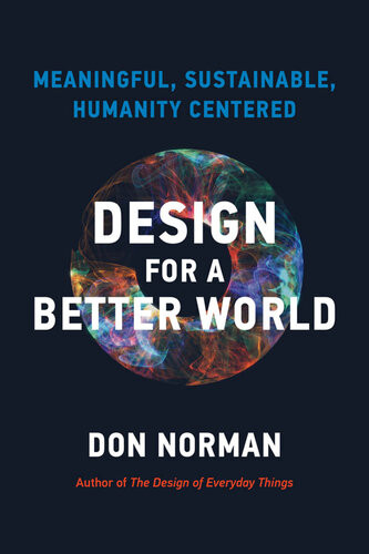 Design For A Better World Meaningful Sustainable Humanity Centered Donald A Norman