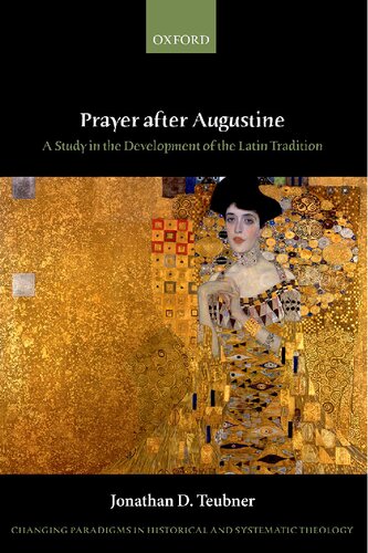 Prayer After Augustine A Study In The Development Of The Latin Tradition Jonathan D Teubner