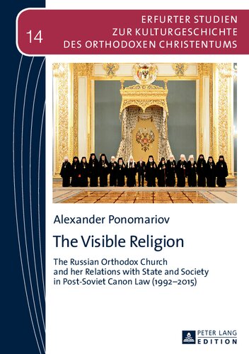 The Visible Religion The Russian Orthodox Church And Her Relations With State And Society In Postsoviet Canon Law 19922015 1st Edition Alexander Ponomariov